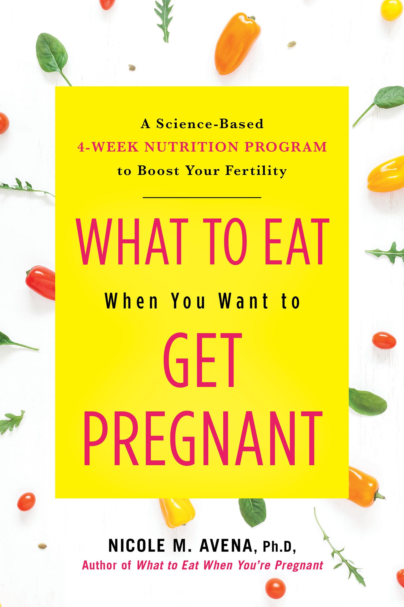 What to Eat When You Want to Get Pregnant: A Science-Based 4-Week Nutrition Program to Boost Your Fertility Medicine