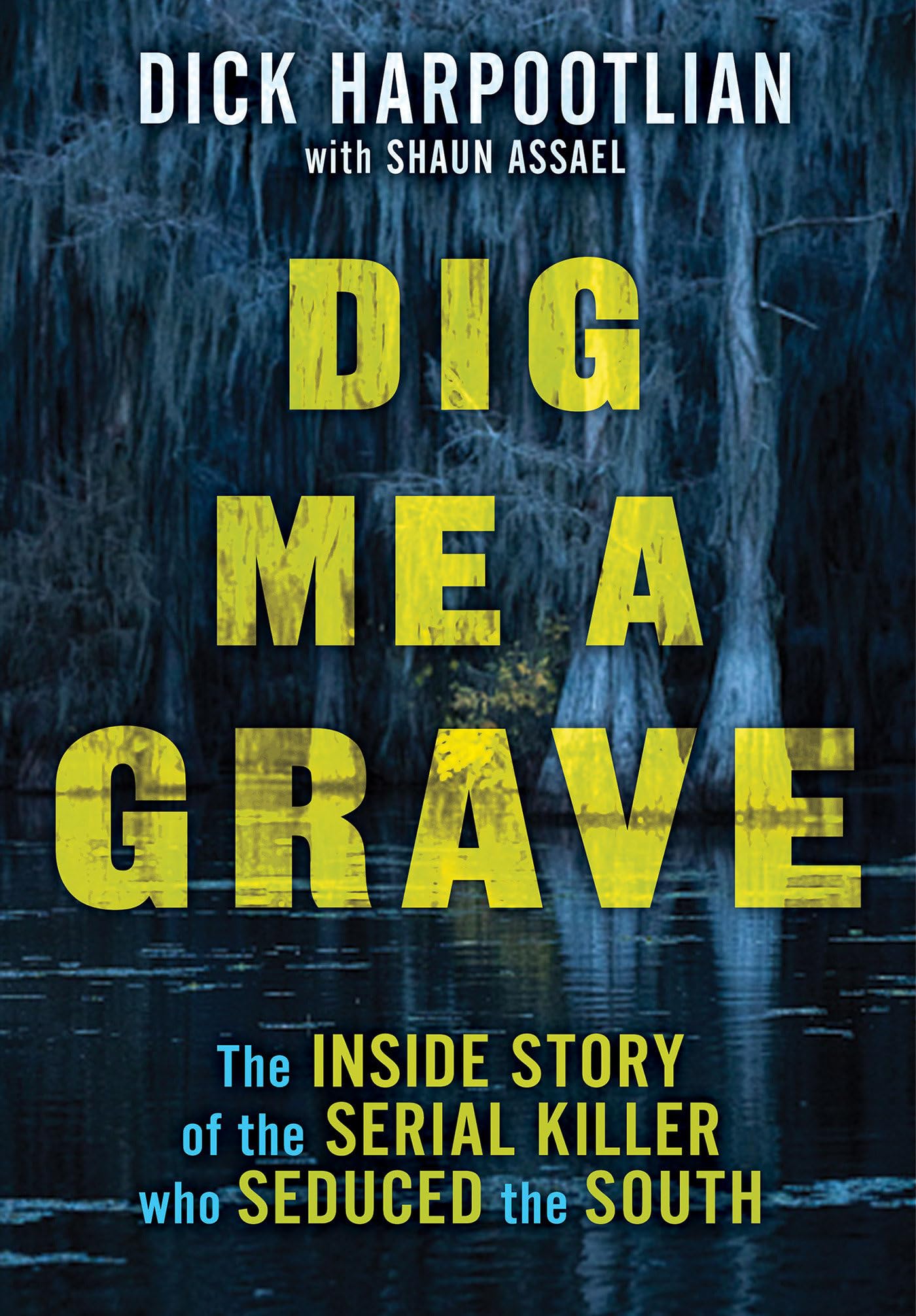 Dig Me a Grave: The Inside Story of the Serial Killer Who Seduced the South Law