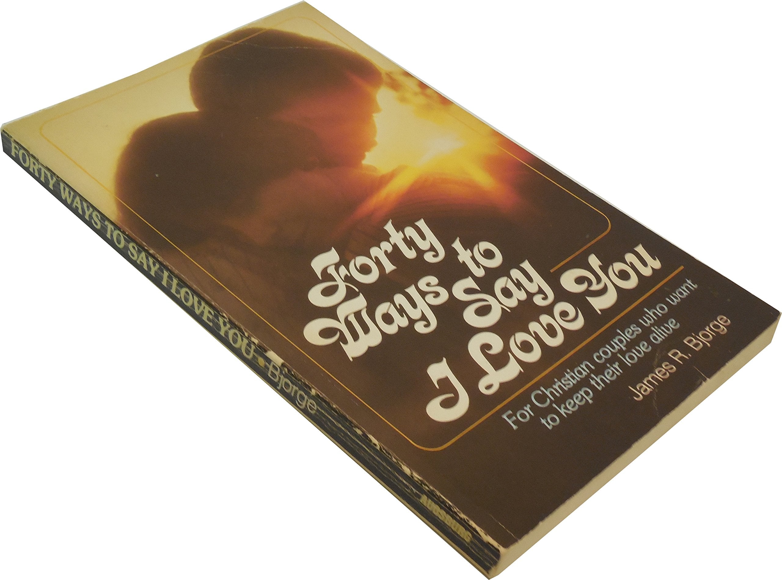 Forty Ways to Say I Love You: For Christian Couples Who Want to Keep Their Love Alive Social Sciences