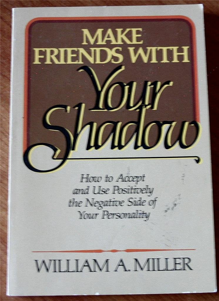 Make Friends With Your Shadow: How to Accept and Use Positively the Negative Side of Your Personality Religion & Esotericism