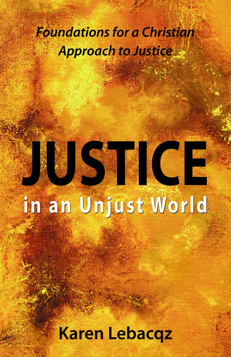 Justice in an Unjust World: Foundations for a Christian Approach in Justice: Foundations for a Christian Approach to Justice Social Sciences