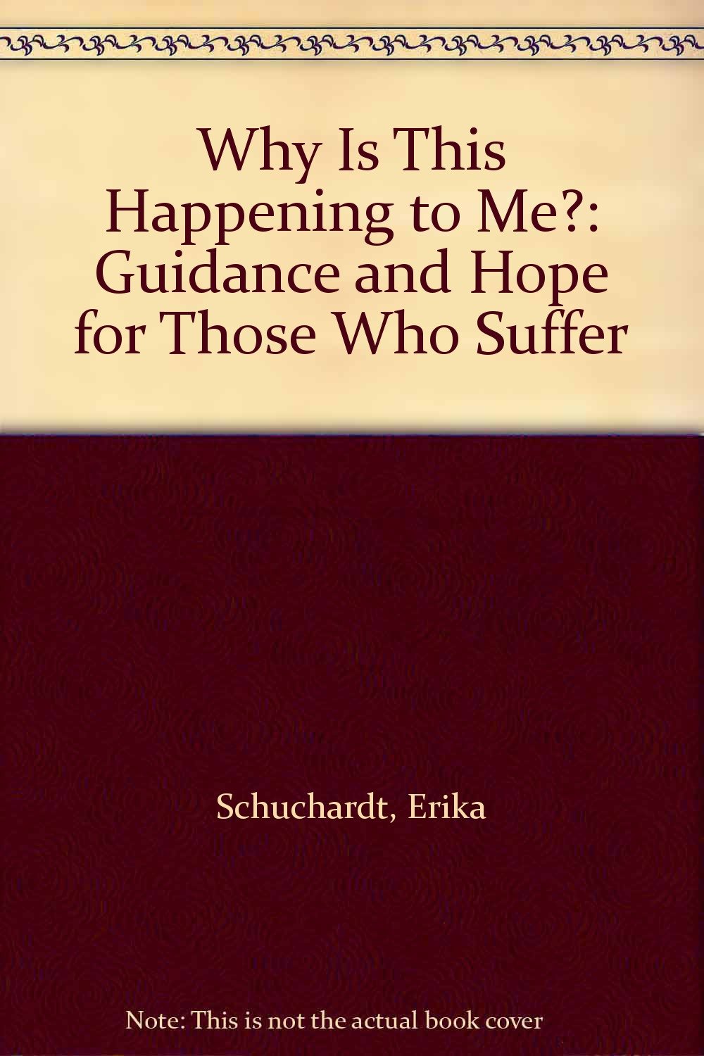 Why Is This Happening to Me?: Guidance and Hope for Those Who Suffer book