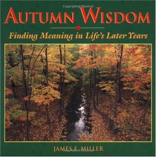Autumn Wisdom: Finding Meaning in Life's Later Years: Finding Wisdom in Life's Later Years (Willowgreen Series) Religion & Esotericism