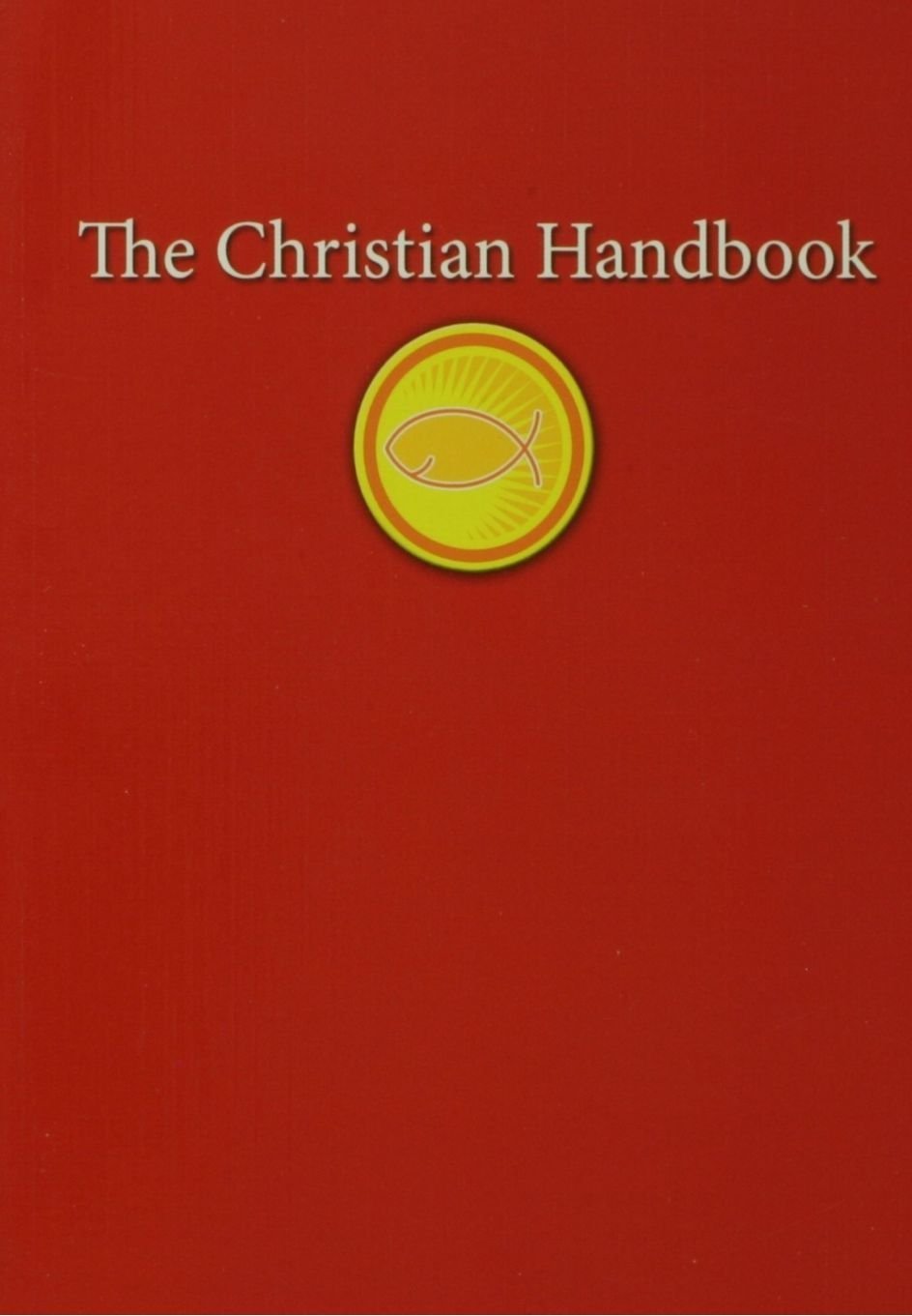 The Christian Handbook: An Indispensable Guide to All Things Christian Religion & Esotericism