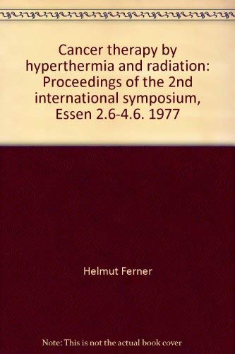 Cancer therapy by hyperthermia and radiation : proceedings of the 2. Internat. Symposium, Essen, June 2 - 4, 1977. Books