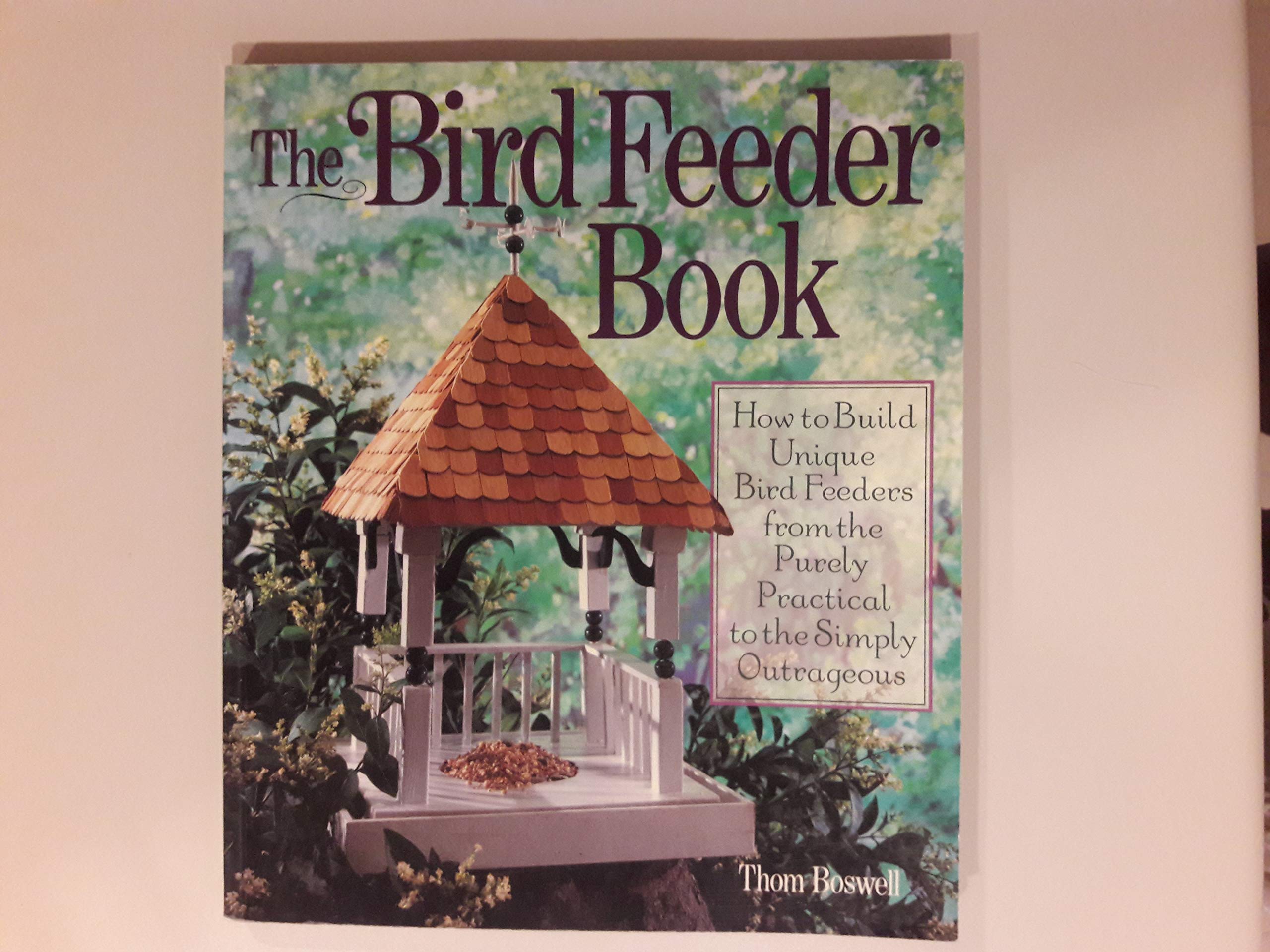 The Bird Feeder Book: How to Build Unique Bird Feeders from the Purely Practical to the Simply Outrageous book