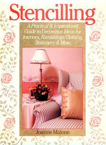 Stencilling: A Practical & Inspirational Guide to Decorative Ideas for Interiors, Furnishings, Clothing, Stationary & More book
