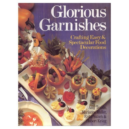 Glorious Garnishes: Crafting Easy & Spectacular Food Decorations Leisure, Home & Garden