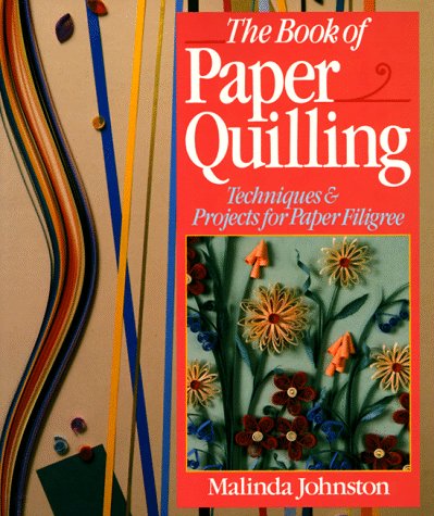 The Book of Paper Quilling: Techniques & Projects for Paper Filigree Hobbies & Crafts