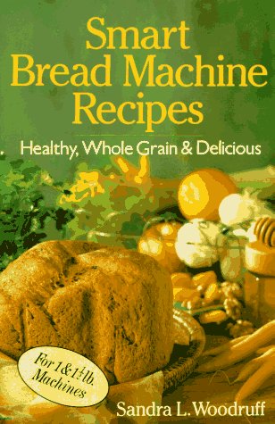 Smart Bread Machine Recipes: Healthy, Wholegrain & Delicious Leisure, Home & Garden