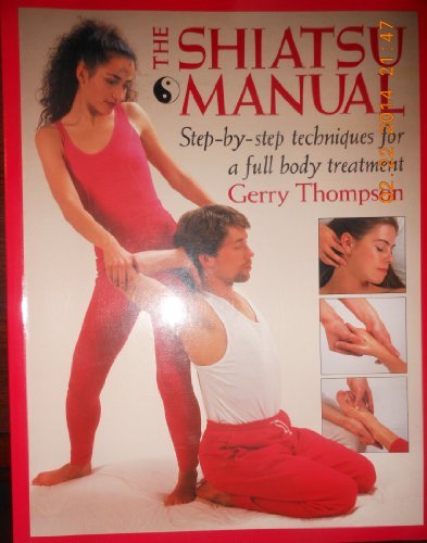 The Shiatsu Manual: Step-By-Step Techniques for a Full Body Treatment Health, Nutrition & Fitness