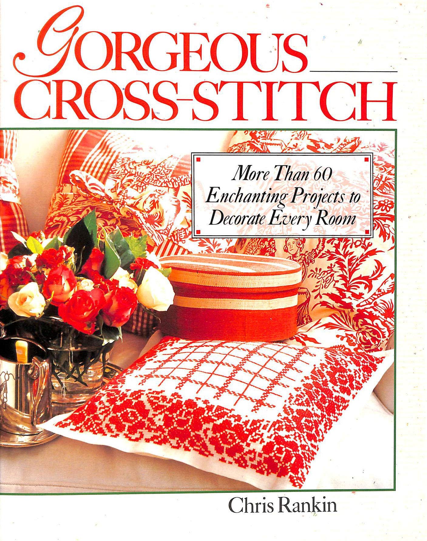 Gorgeous Cross-Stitch: More Than 60 Enchanting Projects to Decorate Every Room book