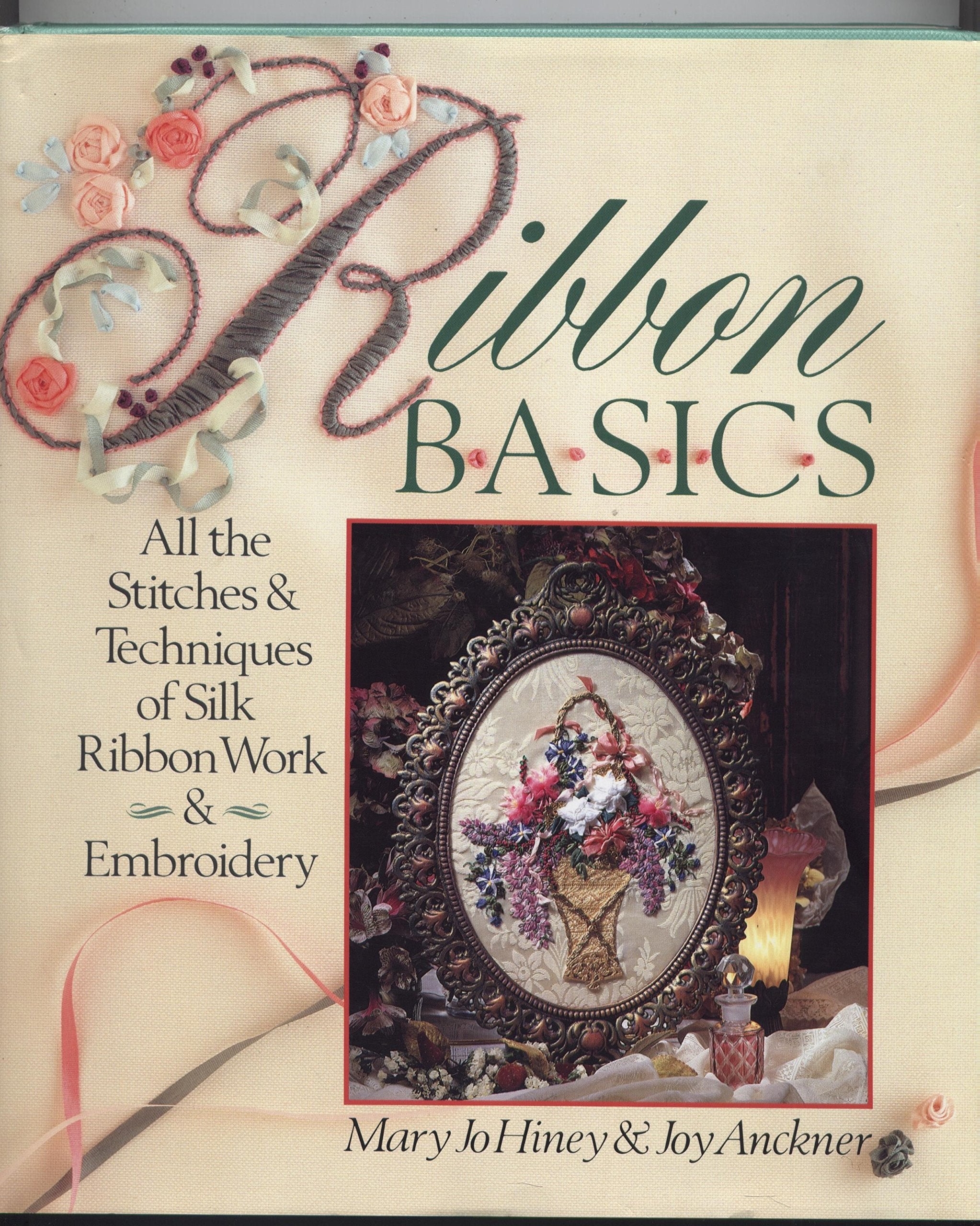 Ribbon Basics: All the Stitches & Techniques of Ribbon Work & Embroidery Hobbies & Crafts