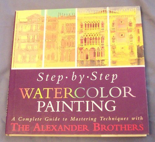 Step-By-Step Watercolor Painting: A Complete Guide to Mastering Techniques With the Alexander Brothers Film, Art & Culture