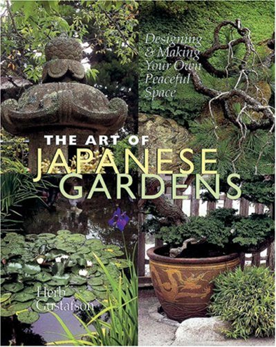 The Art of Japanese Gardens: Designing & Making Your Own Peaceful Space: Designing and Making your own Peaceful Space Garden & Plants