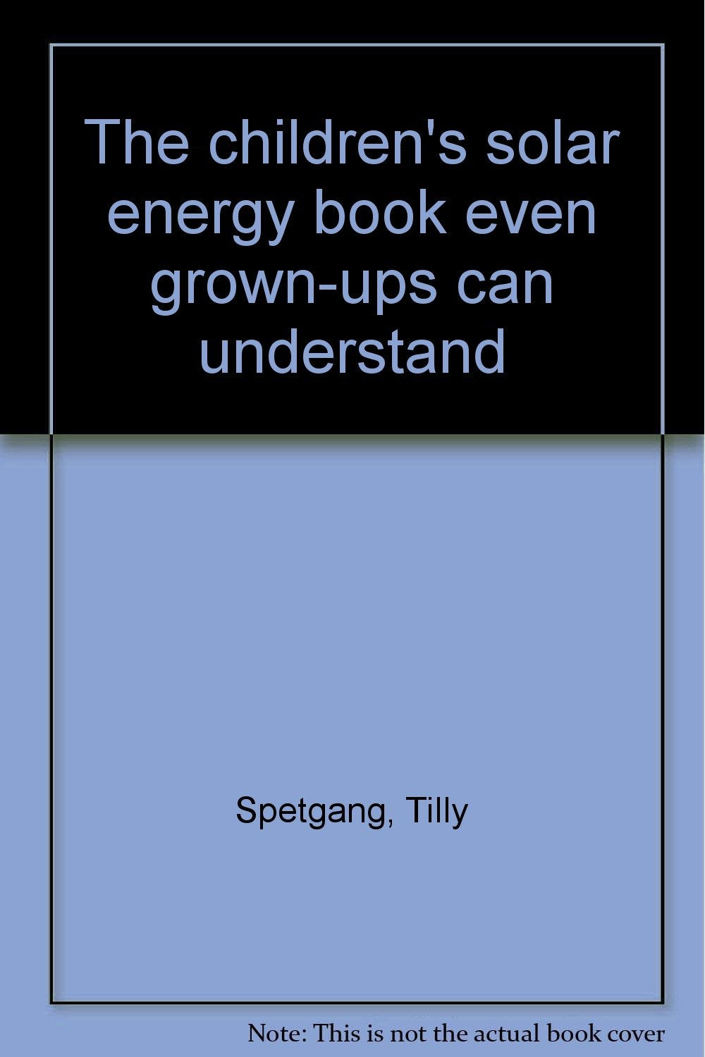 The children's solar energy book even grown-ups can understand Books