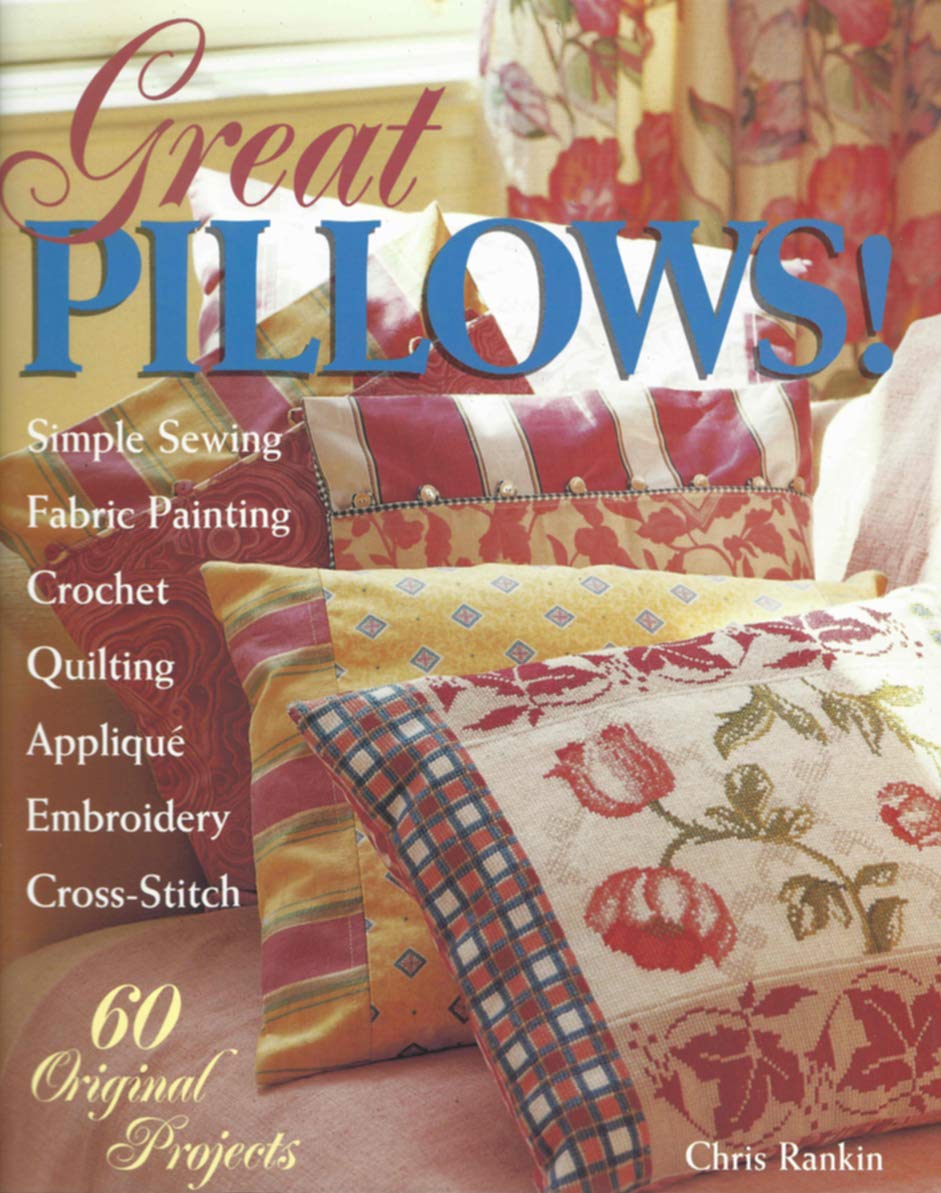 Great Pillows!: 60 Original Projects : Fabric Painting Simple Sewing Cross-Stitch Embroidery Applique Quilting Crocket Hobbies & Crafts