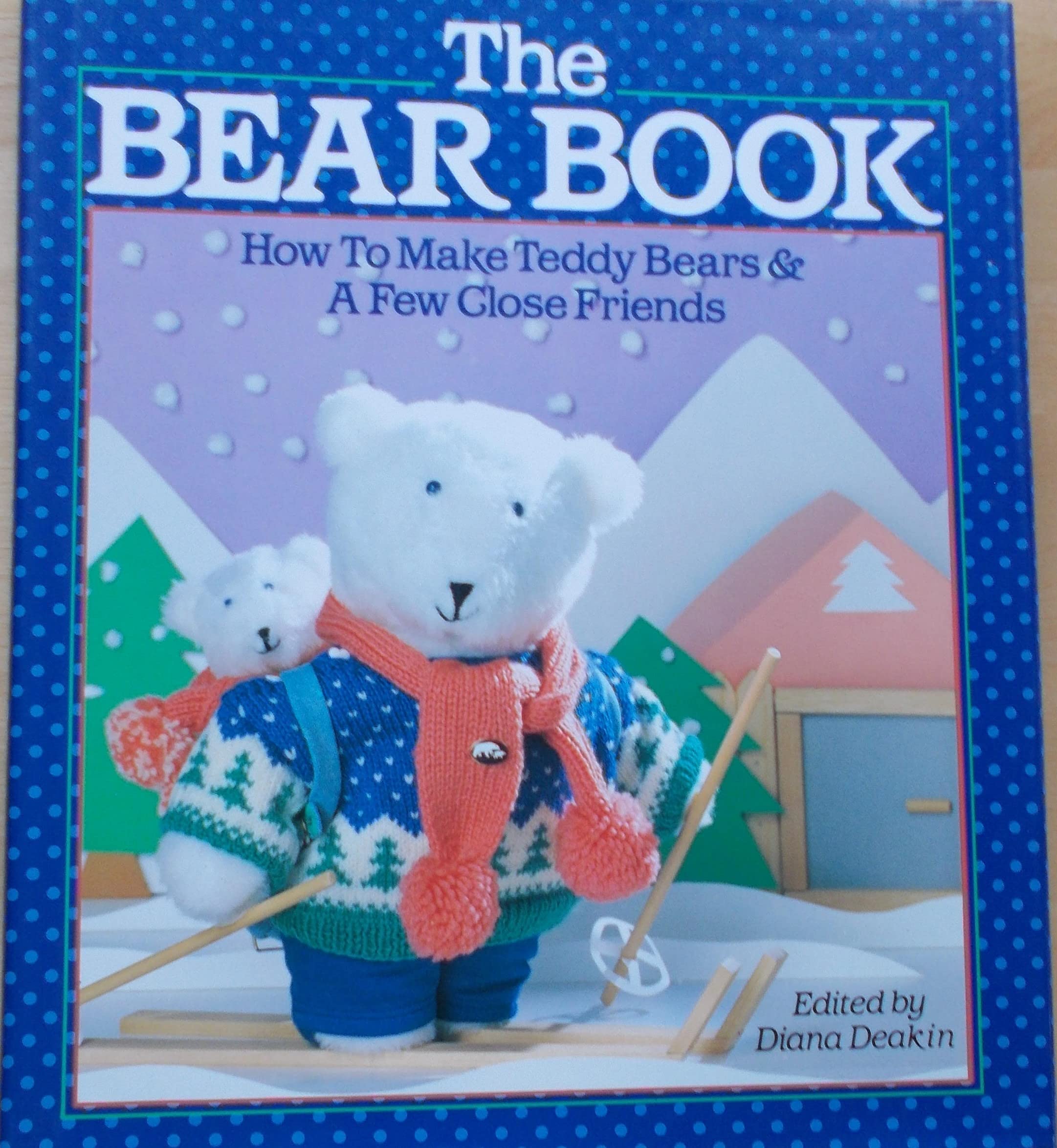 The Bear Book: How to Make Teddy Bears and a Few Close Friends book