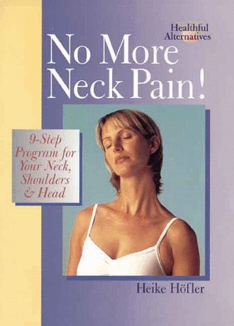 No More Neck Pain: 9-Step Program for Your Neck, Shoulders & Head (Healthful Alternatives) Photography