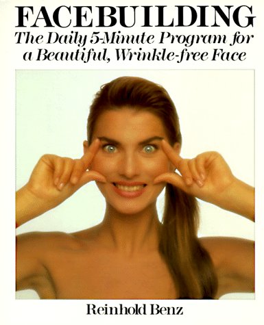 Facebuilding: The Daily 5-Minute Program for a Beautiful Wrinkle-Free Face Health, Nutrition & Fitness