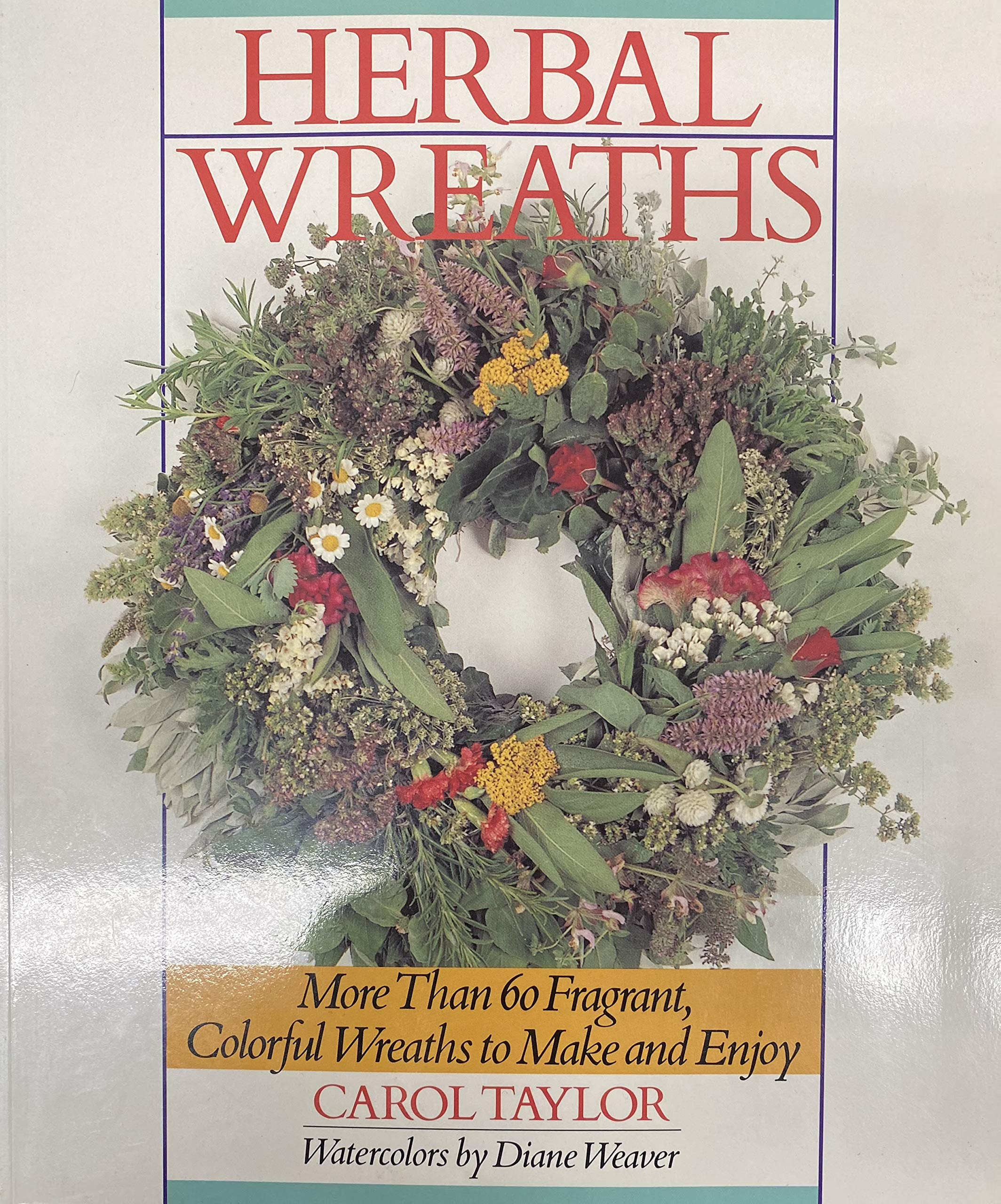 Herbal Wreaths: More Than 60 Fragrant, Colorful Wreaths to Make and Enjoy Film, Art & Culture