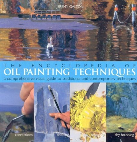 The Encyclopedia of Oil Painting Techniques: A Comprehensive Visual Guide to Traditional and Contemporary Techniques Film, Art & Culture