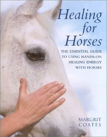Healing for Horses: The Essential Guide to Using Hands-On Healing Energy With Horses Pets