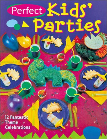 Perfect Kids' Parties: 12 Fantastic Theme Celebrations Leisure, Home & Garden