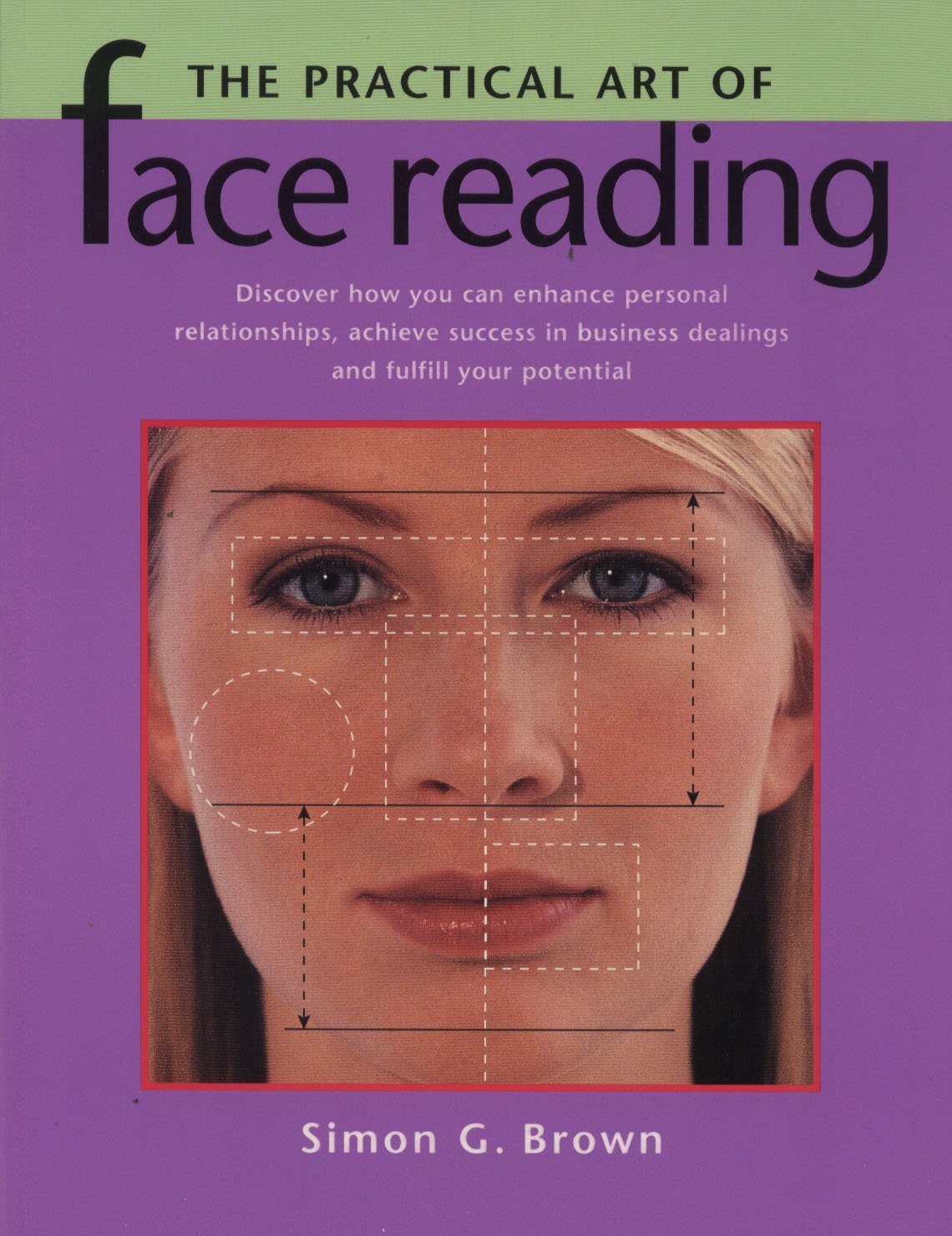 The Practical Art of Face Reading: Discover How You Can Enhance Personal Relationships, Achieve Success in Business Dealings and Fulfill Your Potential Religion & Esotericism