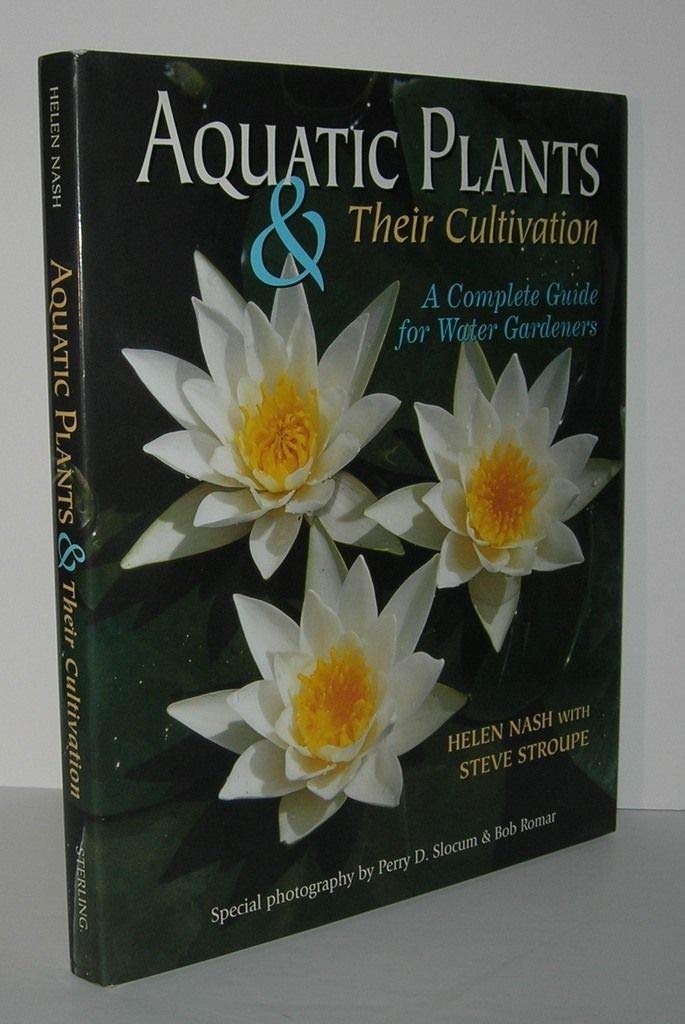 Aquatic Plants & Their Cultivation: A Complete Guide for Water Gardeners Garden & Plants