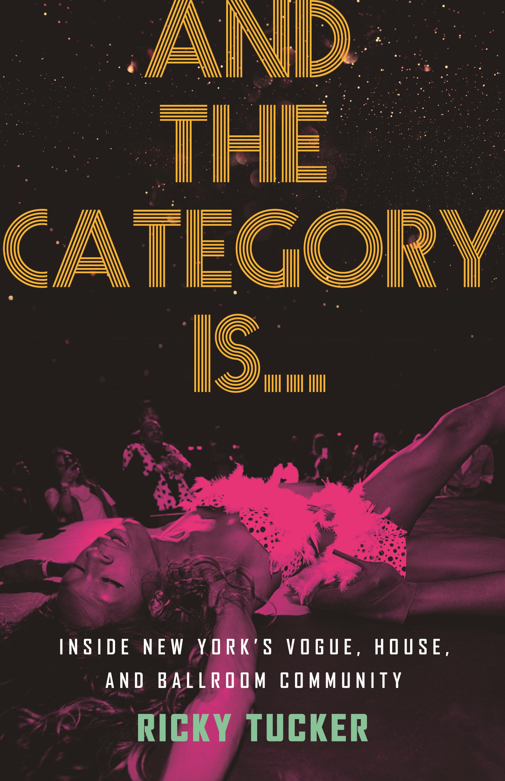 And the Category Is.: Inside New York's Vogue, House, and Ballroom Community Books