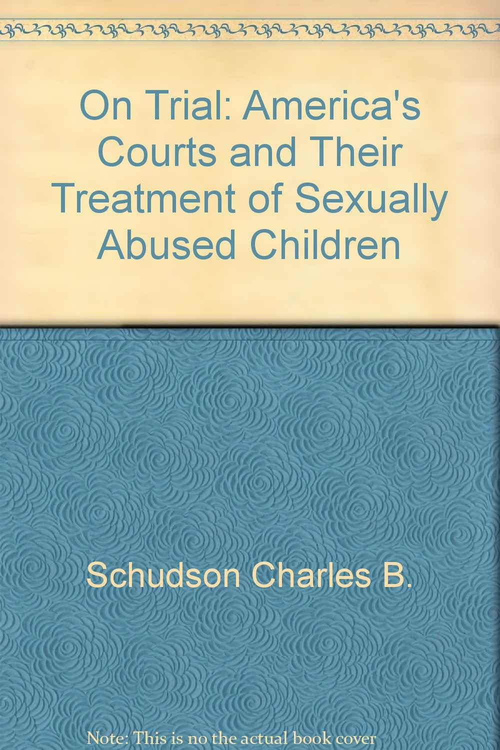 On trial: America's courts and their treatment of sexually abused children Books