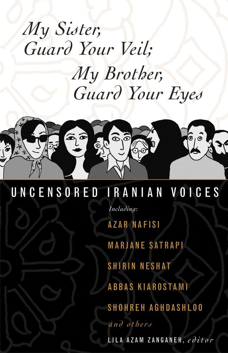 My Sister, Guard Your Veil; My Brother, Guard Your Eyes: Uncensored Iranian Voices Social Sciences