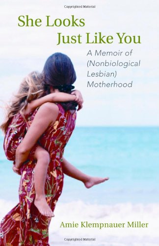 She Looks Just Like You: A Memoir of (Nonbiological Lesbian) Motherhood LGBTQ+