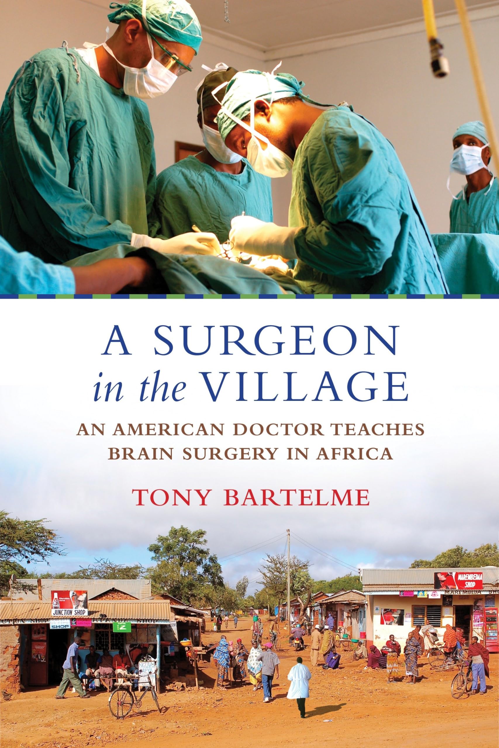 A Surgeon in the Village: An American Doctor Teaches Brain Surgery in Africa Medicine