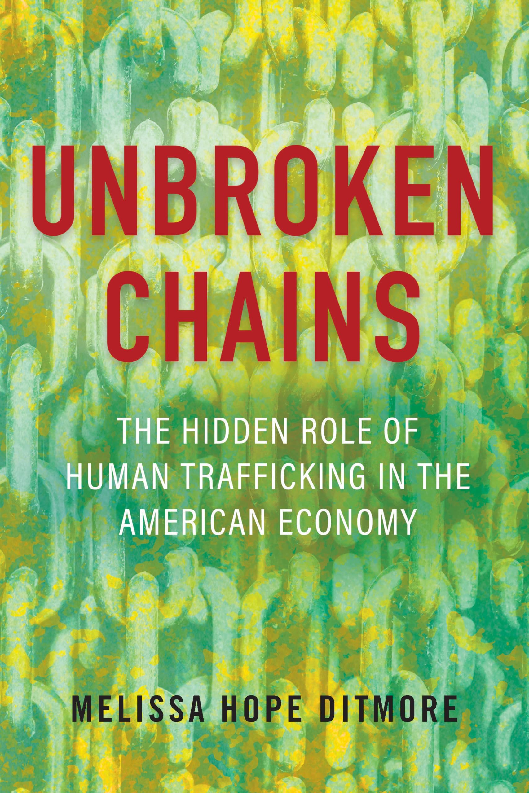 Unbroken Chains: The Hidden Role of Human Trafficking in the American Economy Books