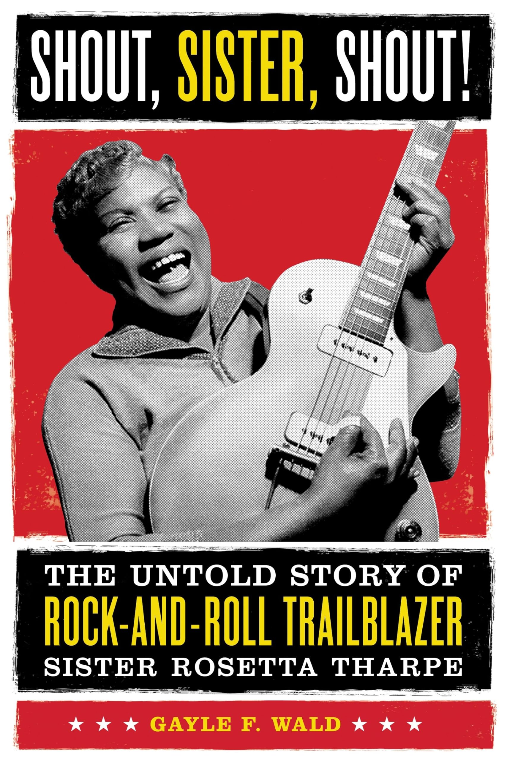 Shout, Sister, Shout!: The Untold Story of Rock-and-Roll Trailblazer Sister Rosetta Tharpe Books