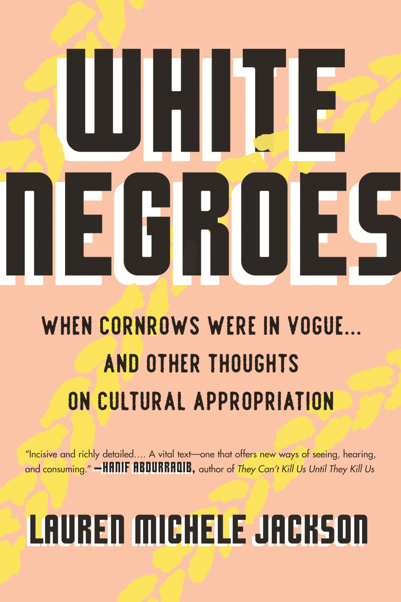 White Negroes: When Cornrows Were in Vogue . and Other Thoughts on Cultural Appropriation Books
