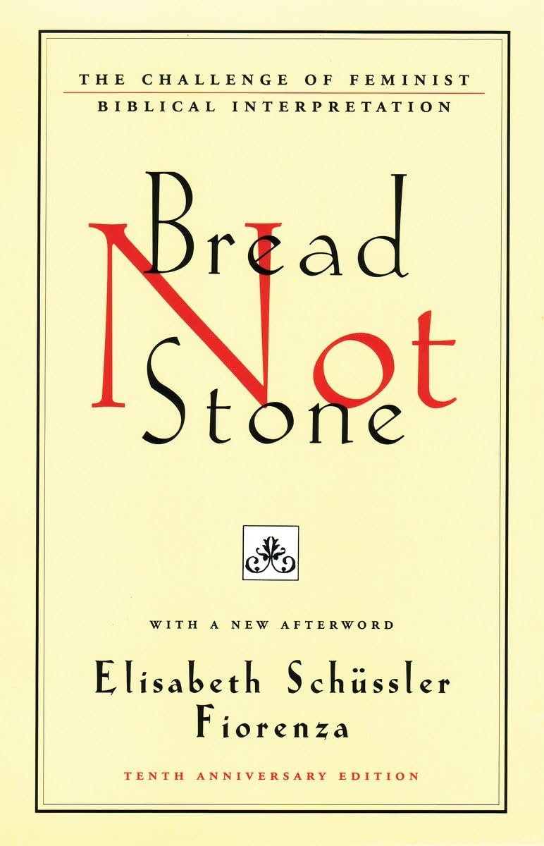Bread Not Stone: The Challenge of Feminist Biblical Interpretation Books