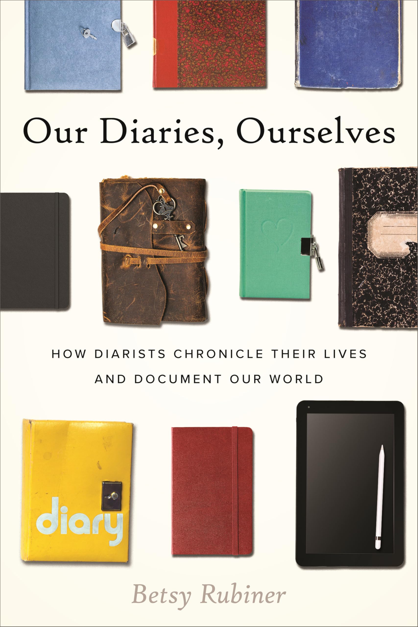 Our Diaries, Ourselves: How Diarists Chronicle Their Lives and Document Our World Books