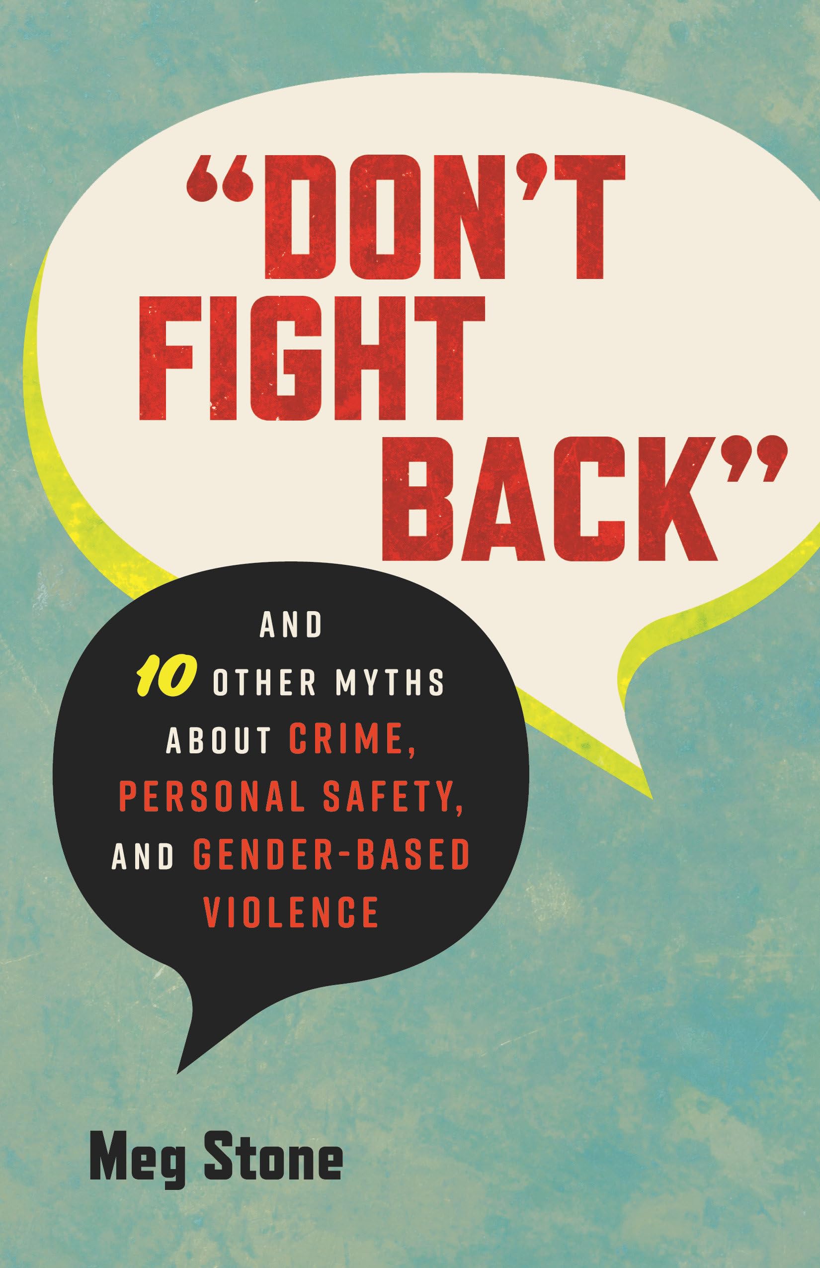 "Don't Fight Back": And 10 Other Myths About Crime, Personal Safety, and Gender-Based Violence (Myths Made in America, Band 12) Psychology