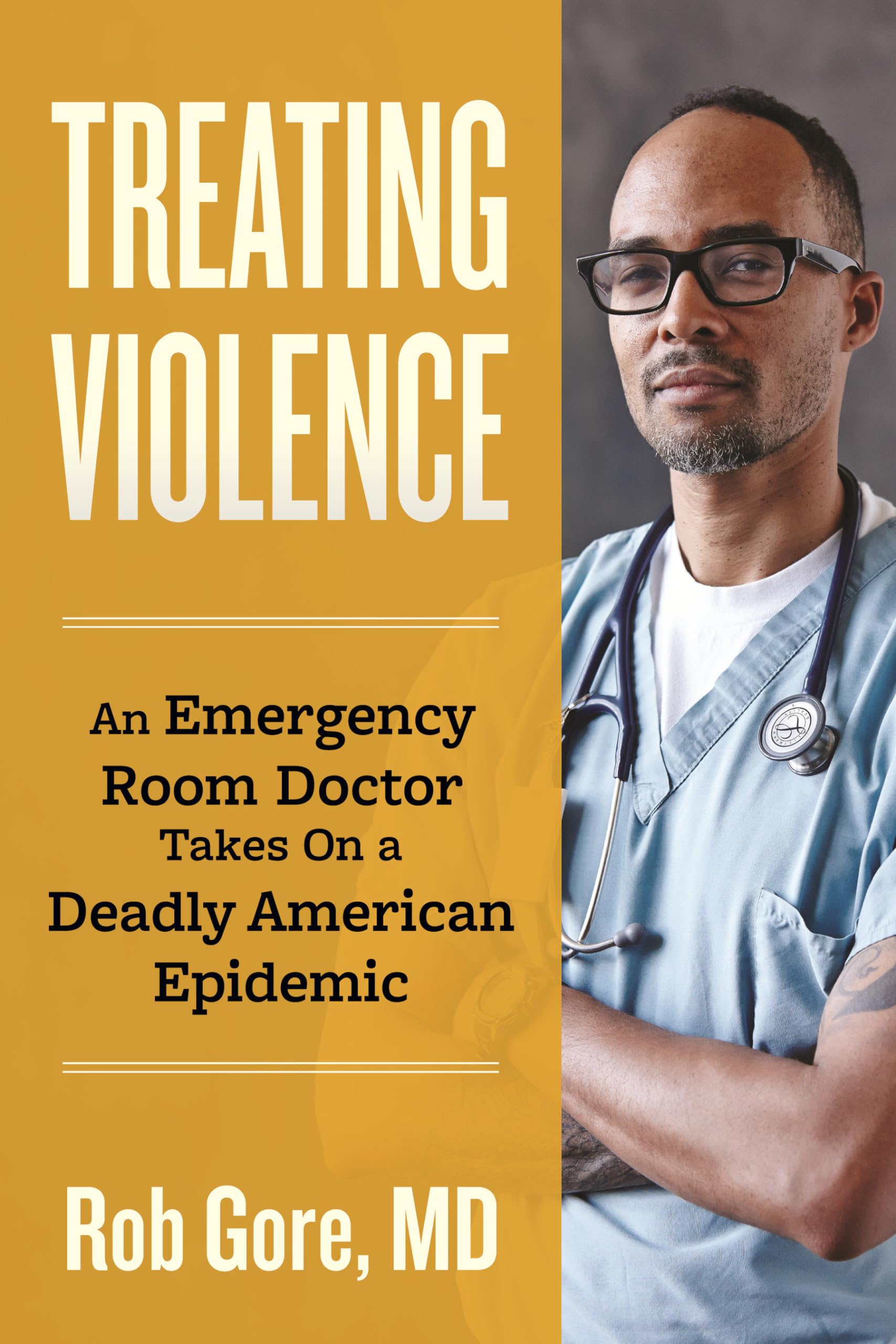 Treating Violence: An Emergency Room Doctor Takes On a Deadly American Epidemic Medicine