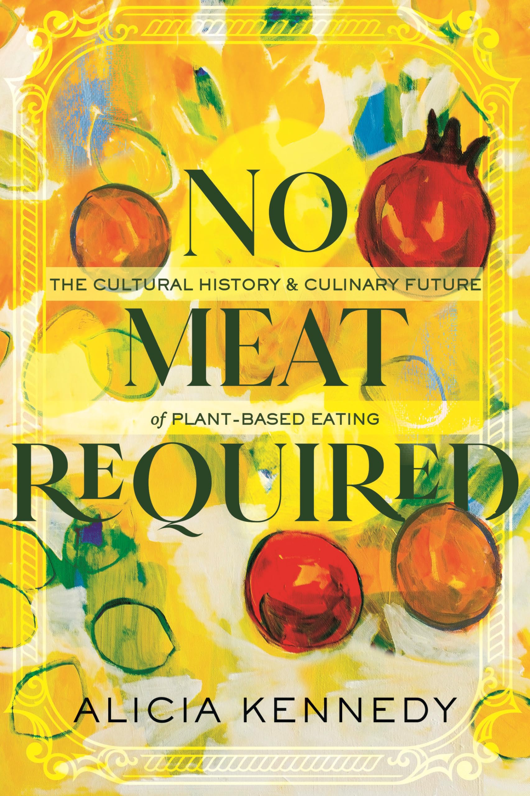 No Meat Required: The Cultural History and Culinary Future of Plant-Based Eating Books