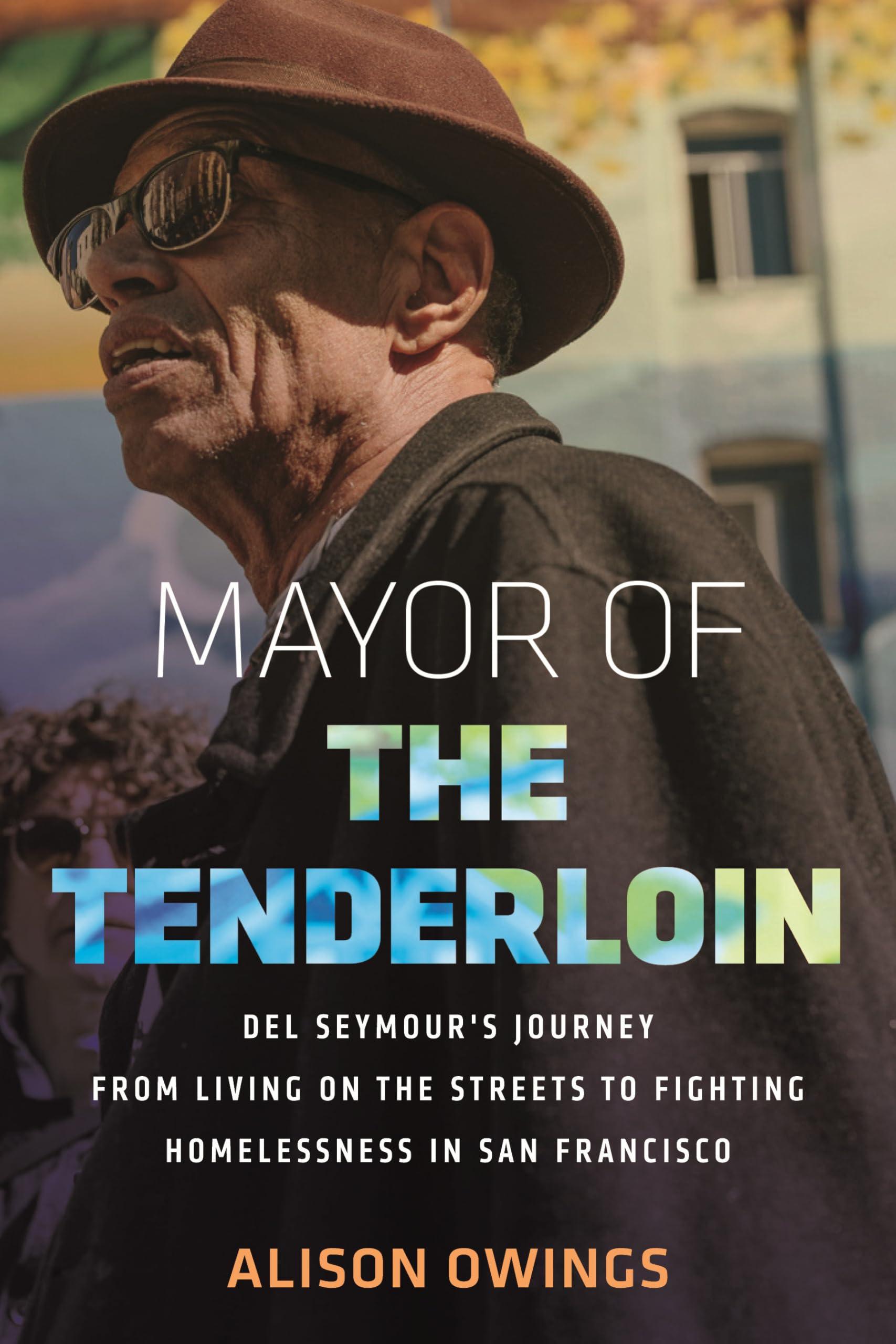 Mayor of the Tenderloin: Del Seymour's Journey from Living on the Streets to Fighting Homelessness in San Francisco Books