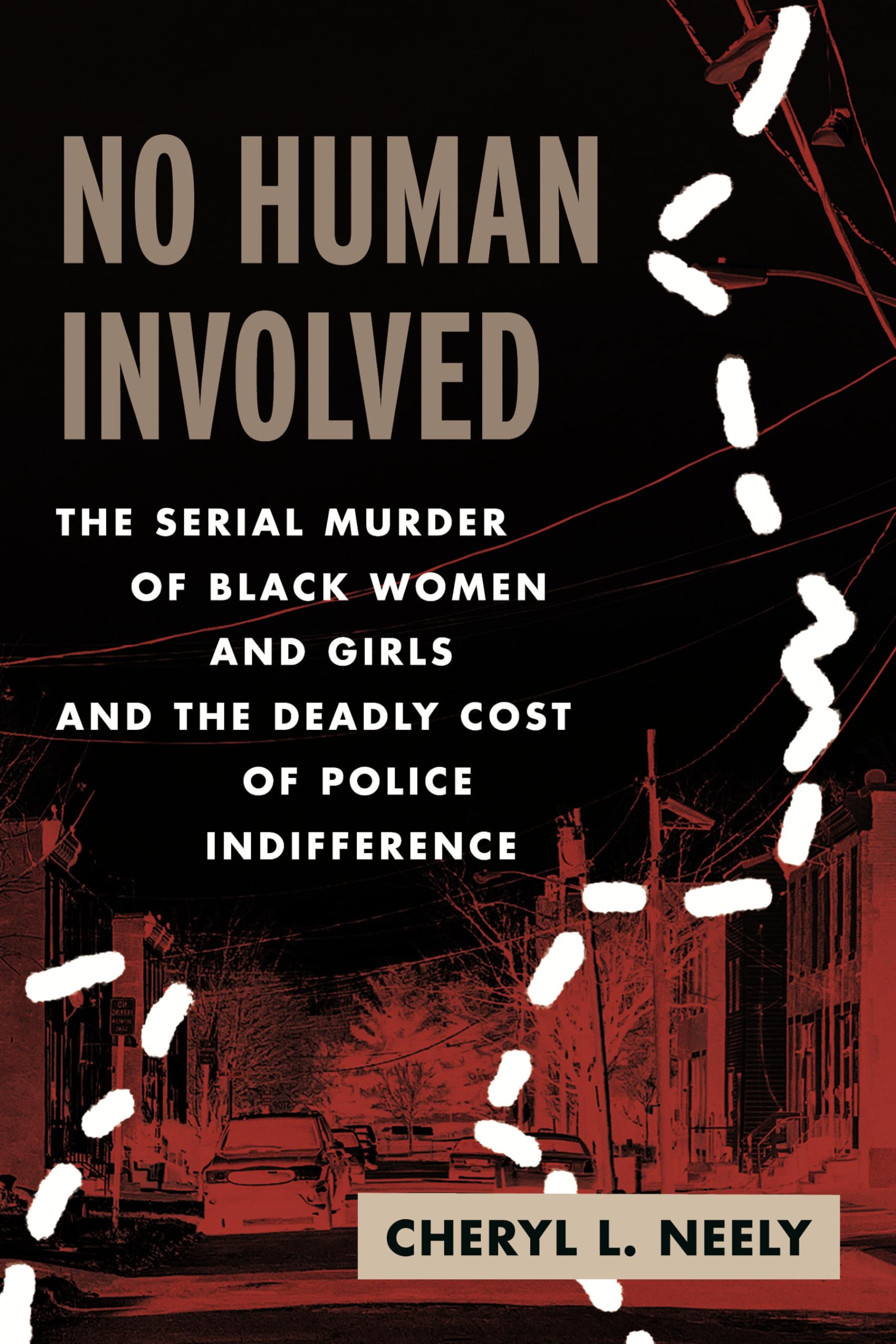 No Human Involved: The Serial Murder of Black Women and Girls and the Deadly Cost of Police Indifference Law