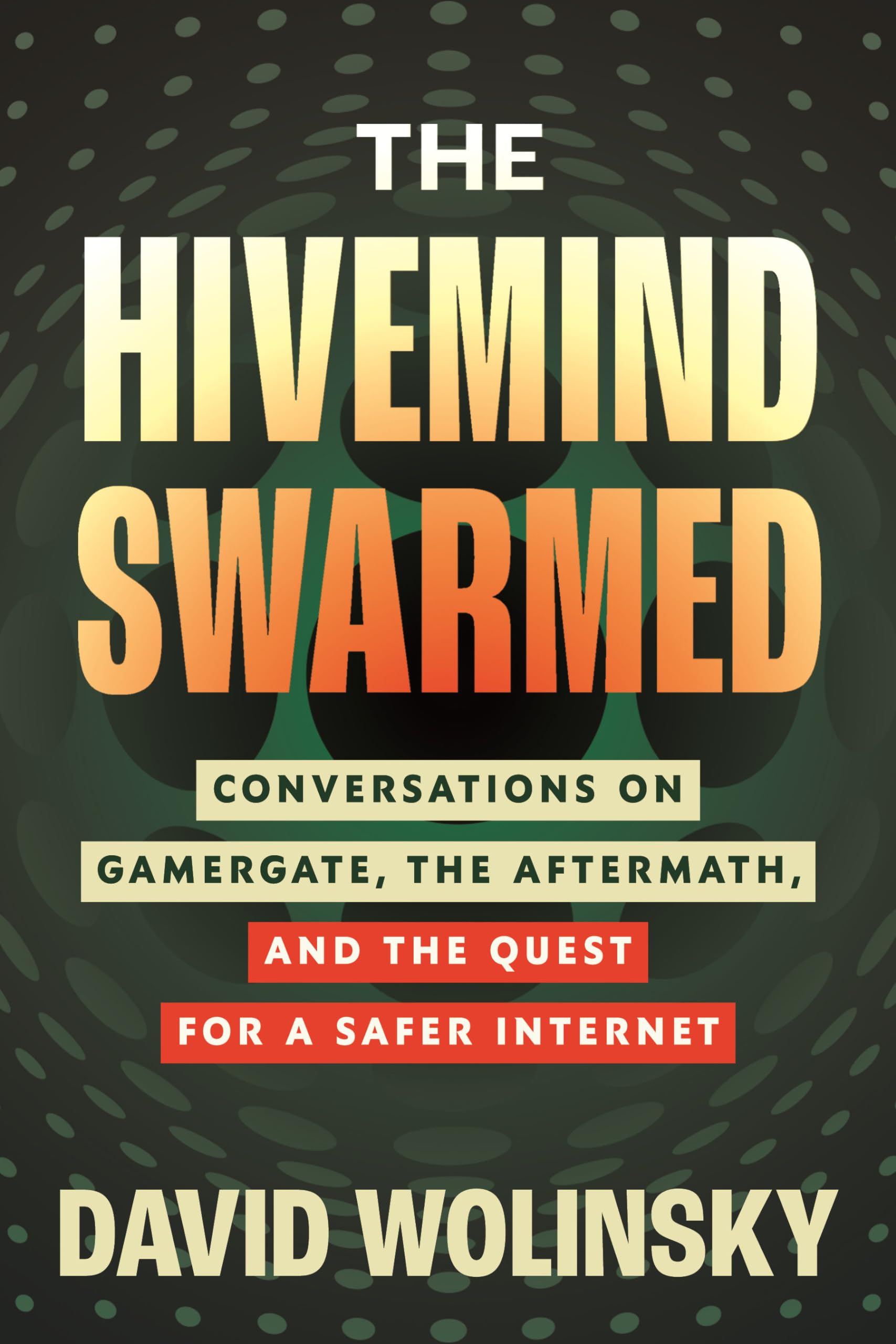 The Hivemind Swarmed: Conversations on Gamergate, the Aftermath, and the Quest for a Safer Internet Books