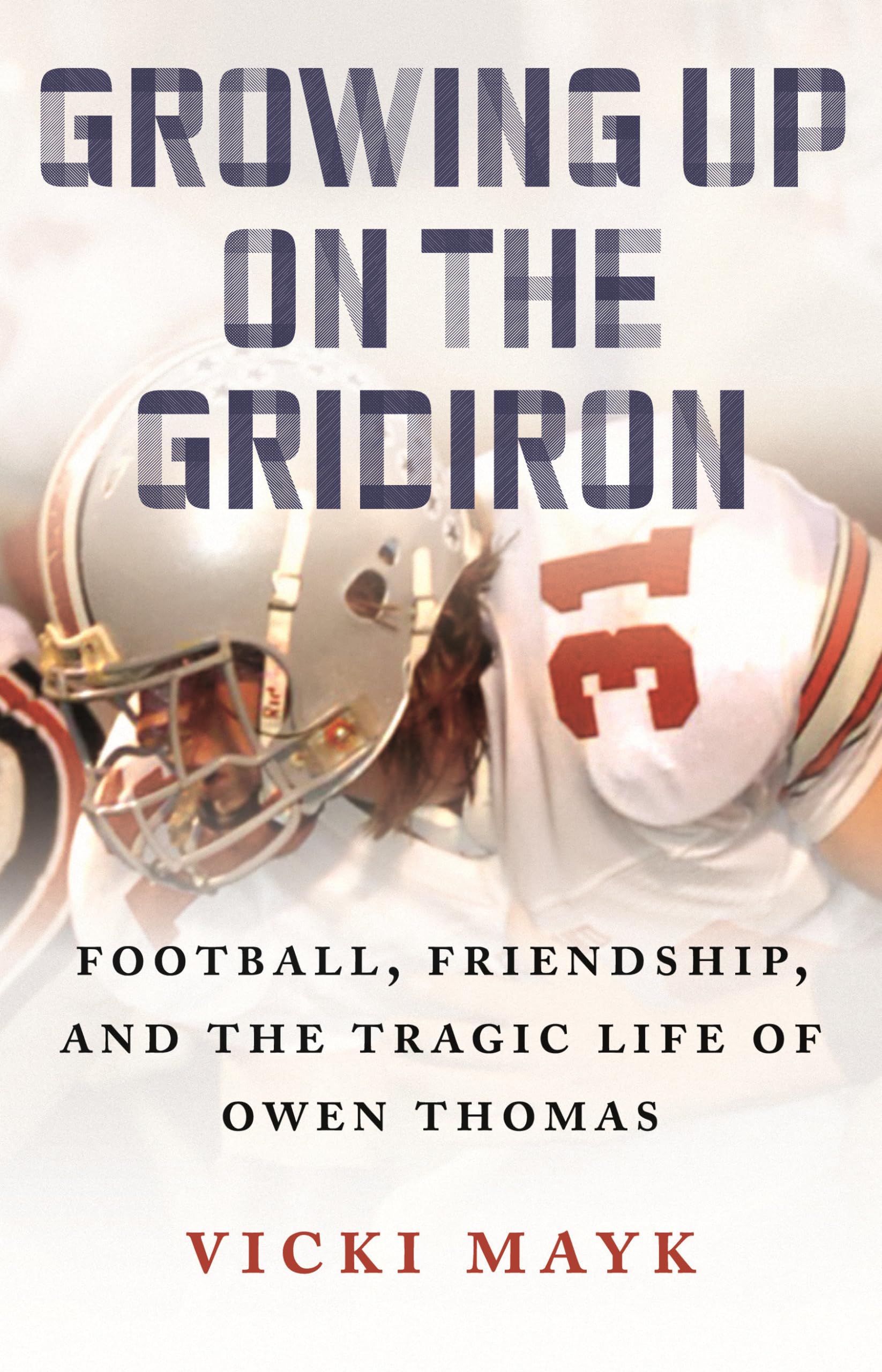 Growing Up on the Gridiron: Football, Friendship, and the Tragic Life of Owen Thomas Memories