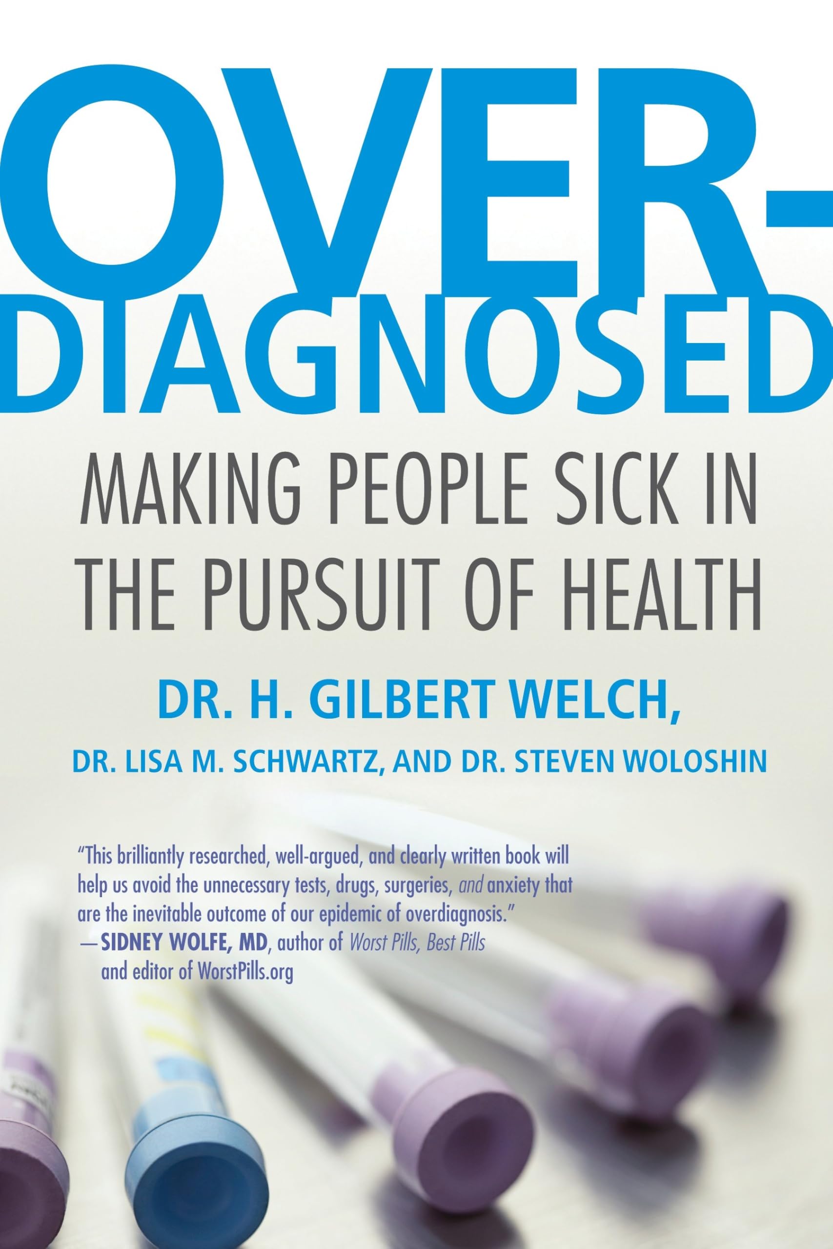 Overdiagnosed: Making People Sick in the Pursuit of Health Medicine