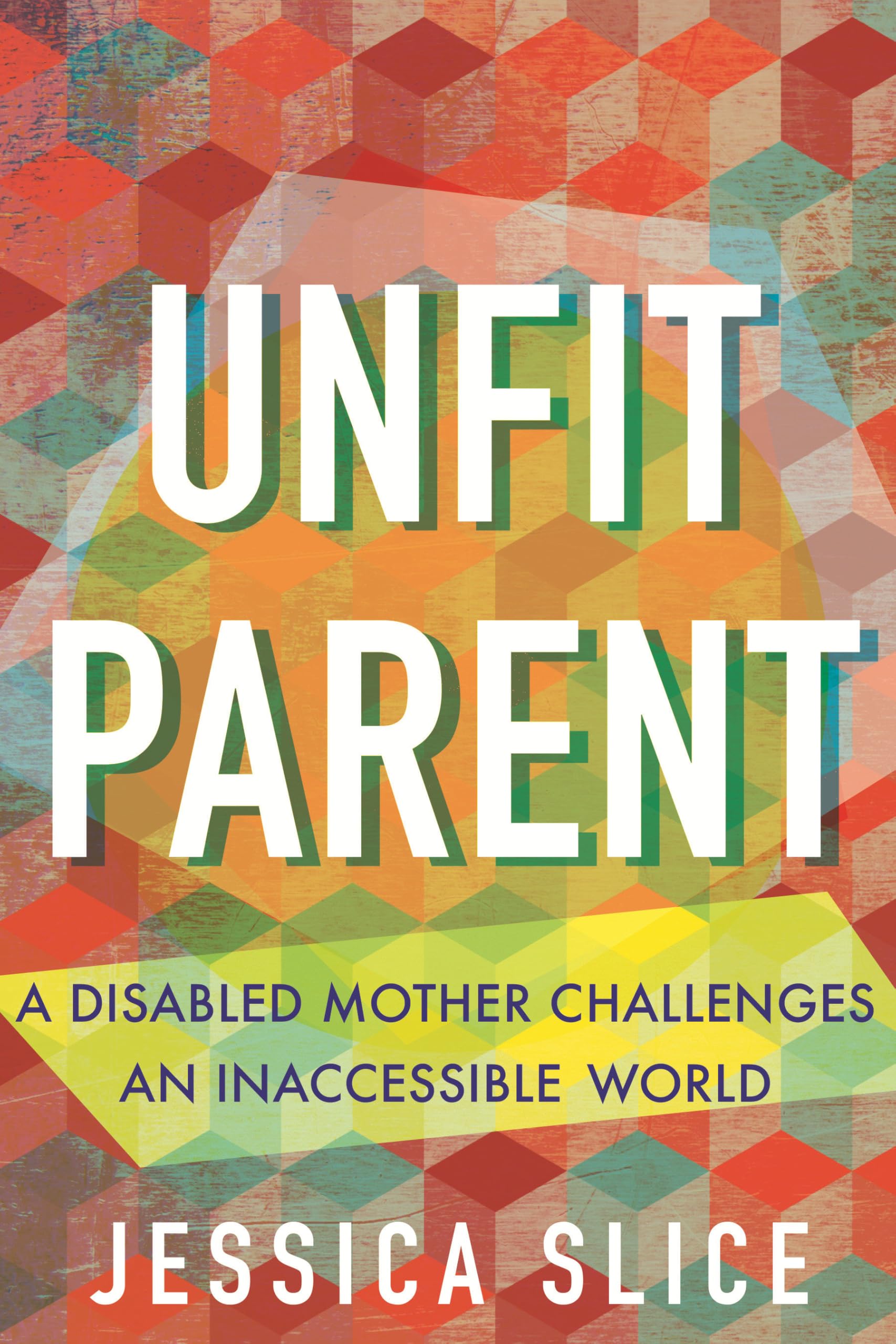Unfit Parent: A Disabled Mother Challenges an Inaccessible World Books