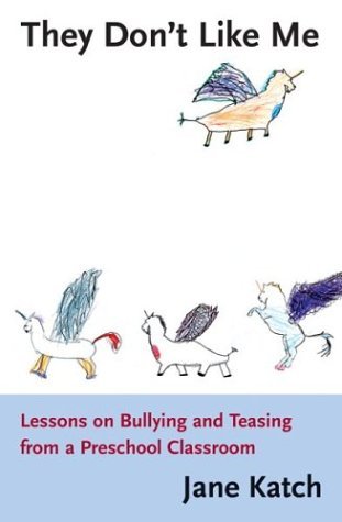 They Don't Like Me: Lessons on Bullying and Teasing from a Preschool Classroom Education & Training
